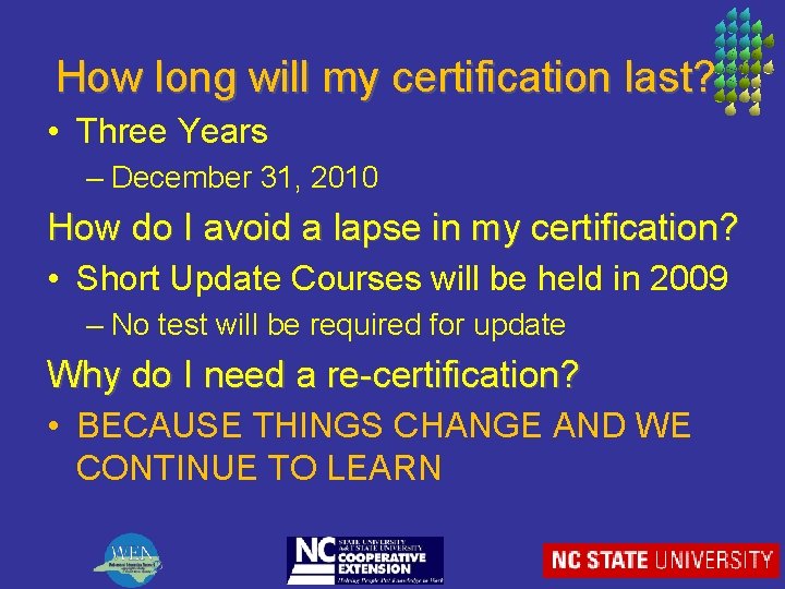 How long will my certification last? • Three Years – December 31, 2010 How