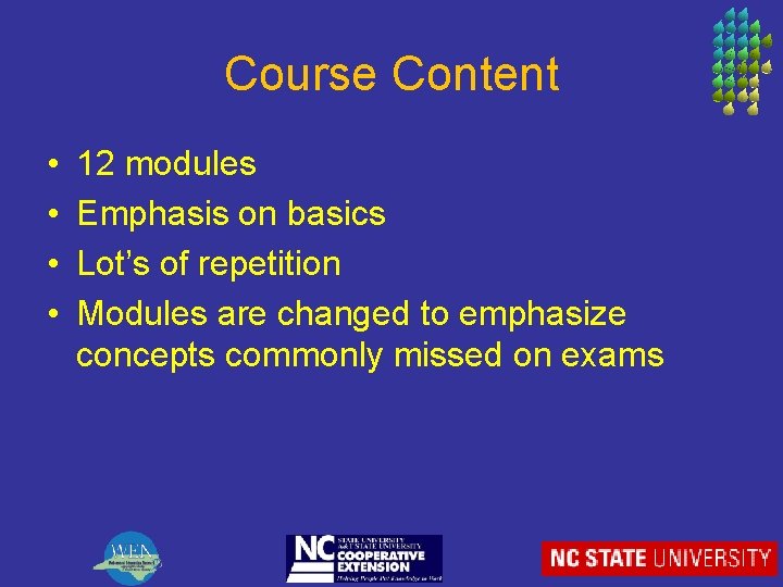 Course Content • • 12 modules Emphasis on basics Lot’s of repetition Modules are