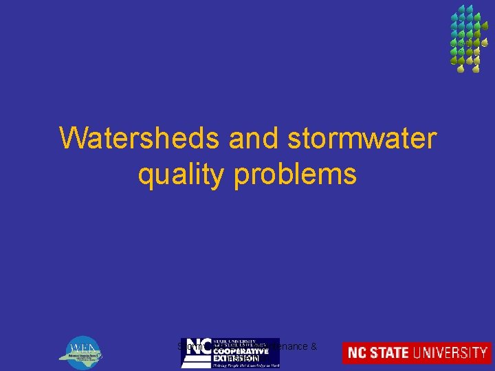 Watersheds and stormwater quality problems Stormwater BMP Maintenance & Inspection 