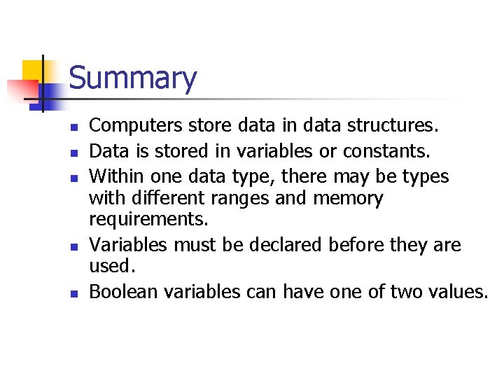 Summary n n n Computers store data in data structures. Data is stored in