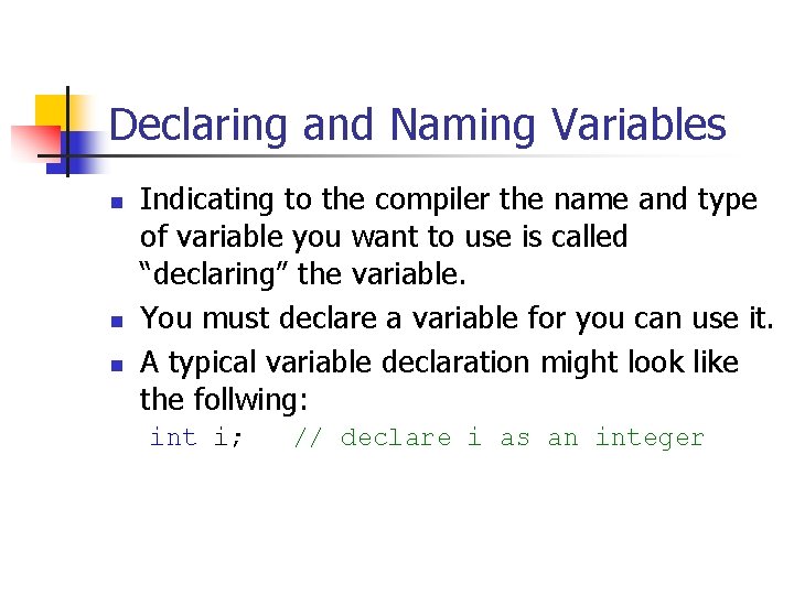 Declaring and Naming Variables n n n Indicating to the compiler the name and