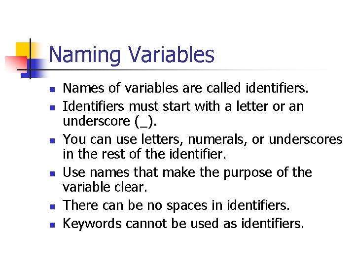 Naming Variables n n n Names of variables are called identifiers. Identifiers must start