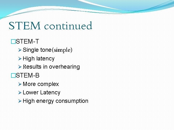 STEM continued �STEM-T Ø Single tone(simple) Ø High latency Ø Results in overhearing �STEM-B