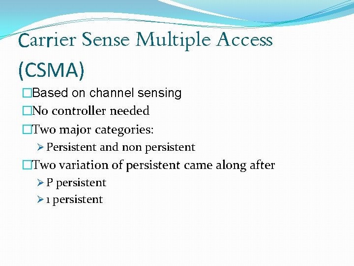 Carrier Sense Multiple Access (CSMA) �Based on channel sensing �No controller needed �Two major