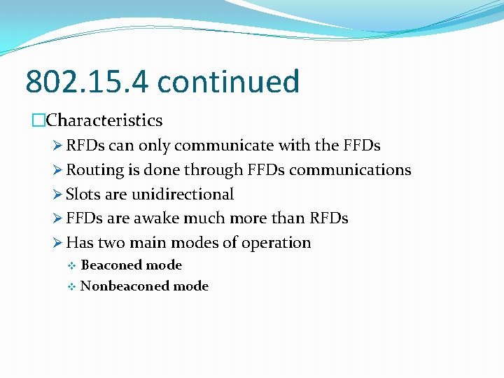 802. 15. 4 continued �Characteristics Ø RFDs can only communicate with the FFDs Ø