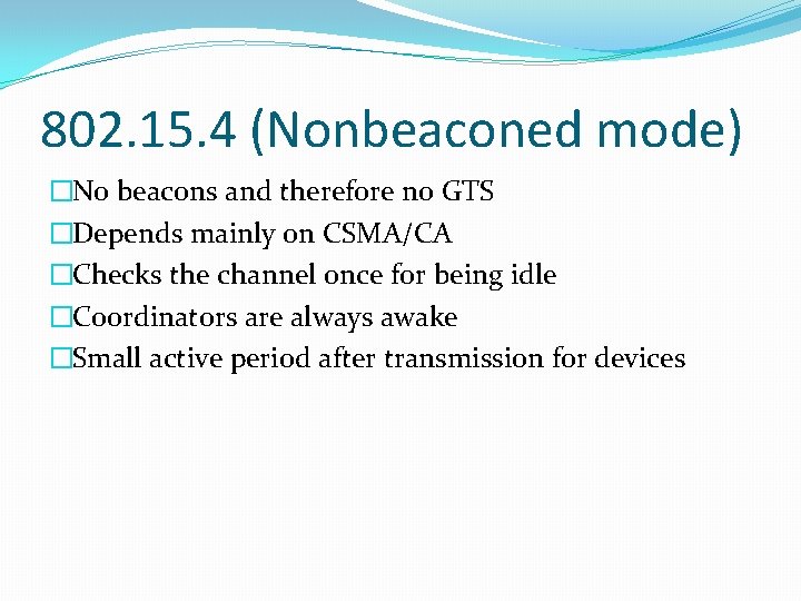 802. 15. 4 (Nonbeaconed mode) �No beacons and therefore no GTS �Depends mainly on