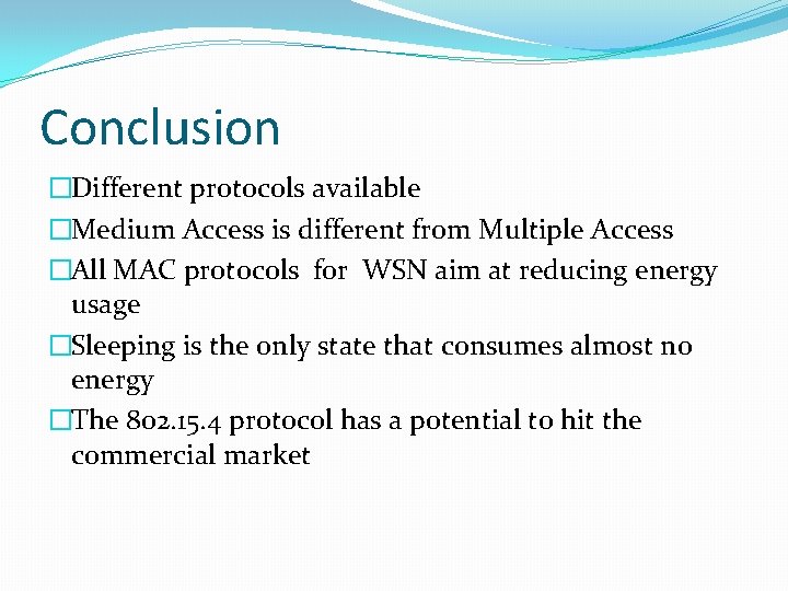 Conclusion �Different protocols available �Medium Access is different from Multiple Access �All MAC protocols