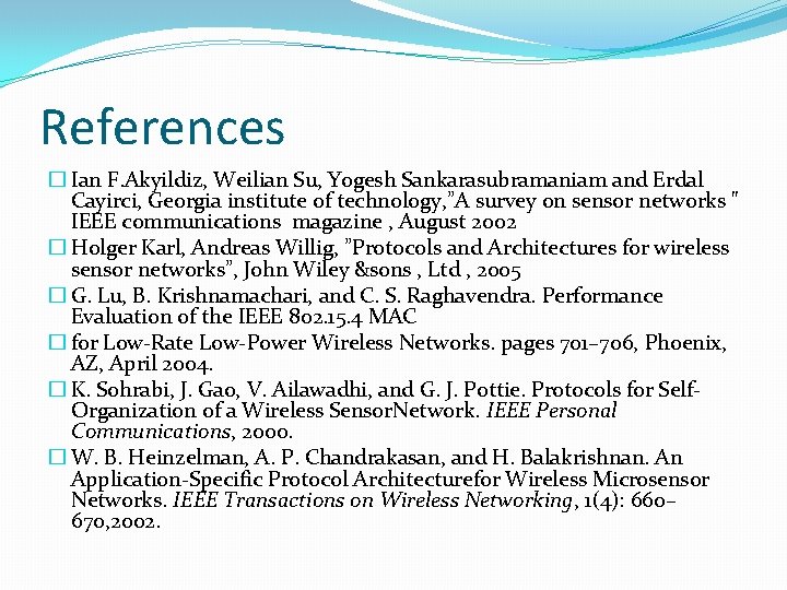 References � Ian F. Akyildiz, Weilian Su, Yogesh Sankarasubramaniam and Erdal Cayirci, Georgia institute