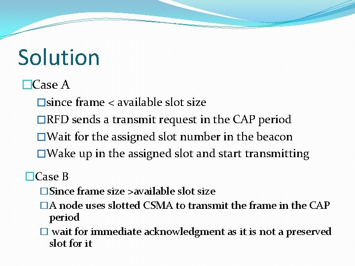 Solution �Case A �since frame < available slot size �RFD sends a transmit request