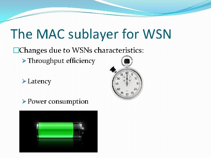 The MAC sublayer for WSN �Changes due to WSNs characteristics: Ø Throughput efficiency Ø