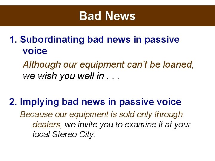 Bad News 1. Subordinating bad news in passive voice Although our equipment can’t be