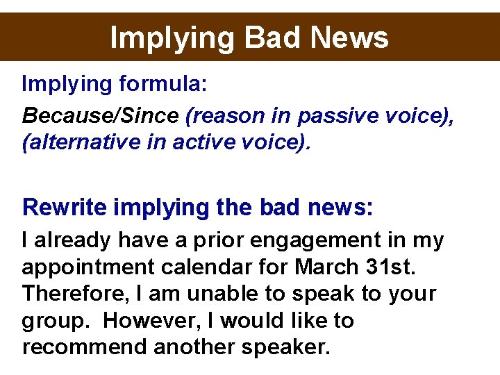 Implying Bad News Implying formula: Because/Since (reason in passive voice), (alternative in active voice).
