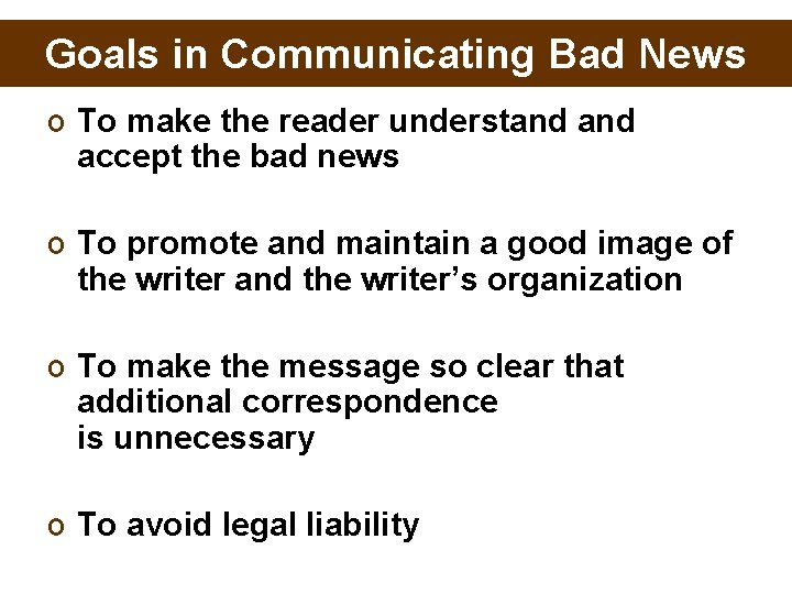 Goals in Communicating Bad News o To make the reader understand accept the bad