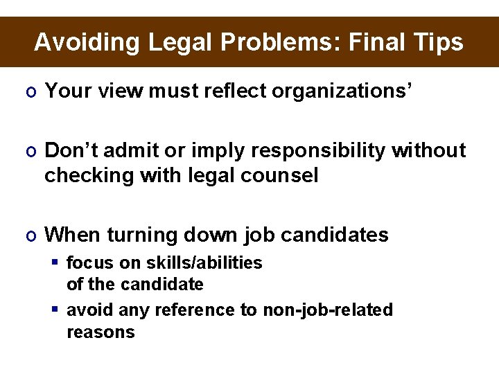 Avoiding Legal Problems: Final Tips o Your view must reflect organizations’ o Don’t admit