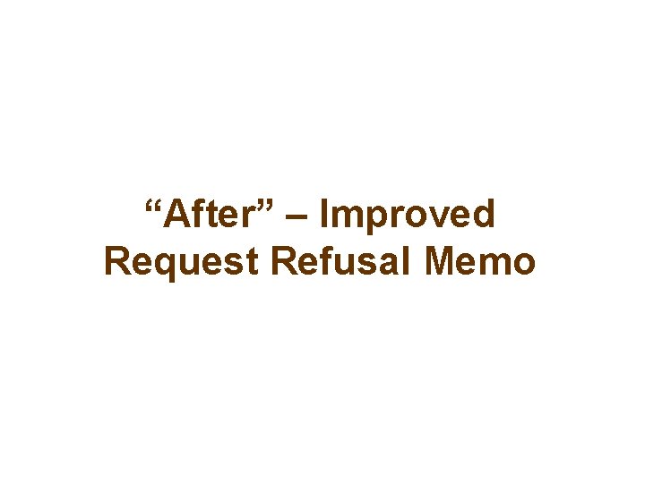 “After” – Improved Request Refusal Memo 