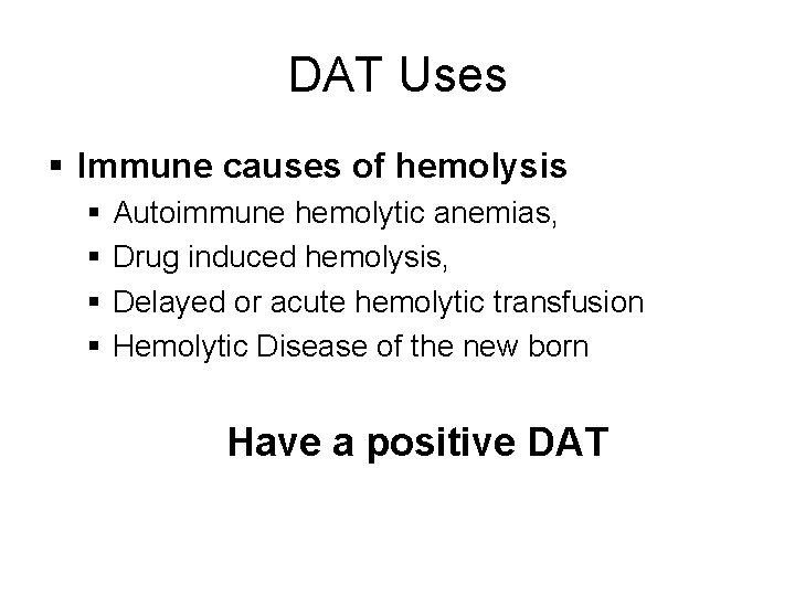 DAT Uses § Immune causes of hemolysis § § Autoimmune hemolytic anemias, Drug induced