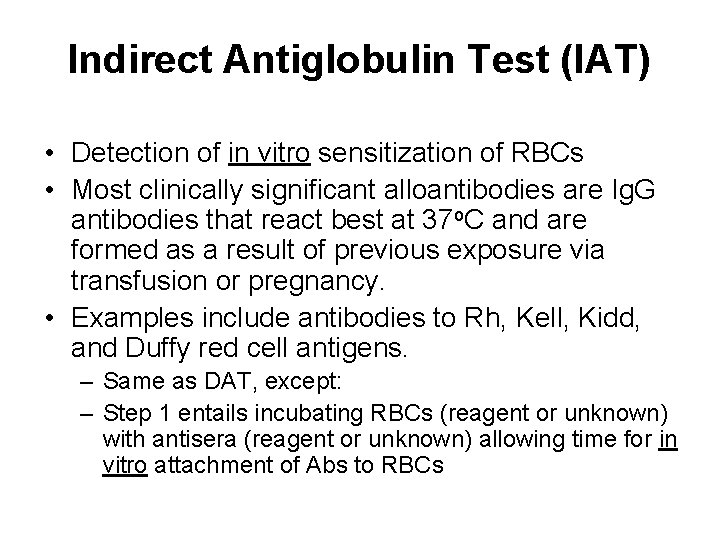 Indirect Antiglobulin Test (IAT) • Detection of in vitro sensitization of RBCs • Most