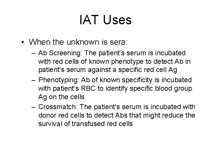 IAT Uses • When the unknown is sera: – Ab Screening: The patient’s serum