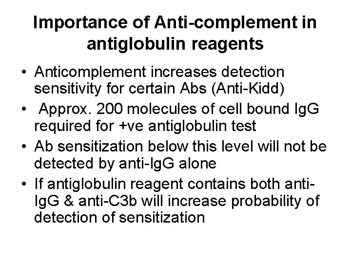 Importance of Anti-complement in antiglobulin reagents • Anticomplement increases detection sensitivity for certain Abs