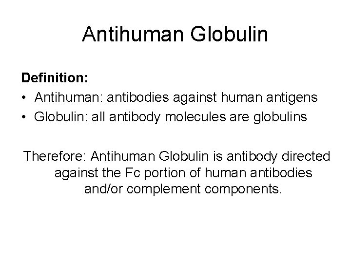 Antihuman Globulin Definition: • Antihuman: antibodies against human antigens • Globulin: all antibody molecules