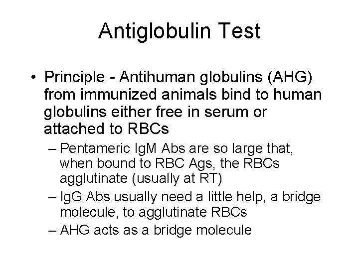 Antiglobulin Test • Principle - Antihuman globulins (AHG) from immunized animals bind to human