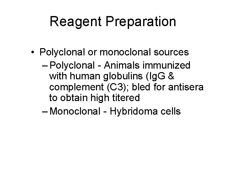 Reagent Preparation • Polyclonal or monoclonal sources – Polyclonal - Animals immunized with human