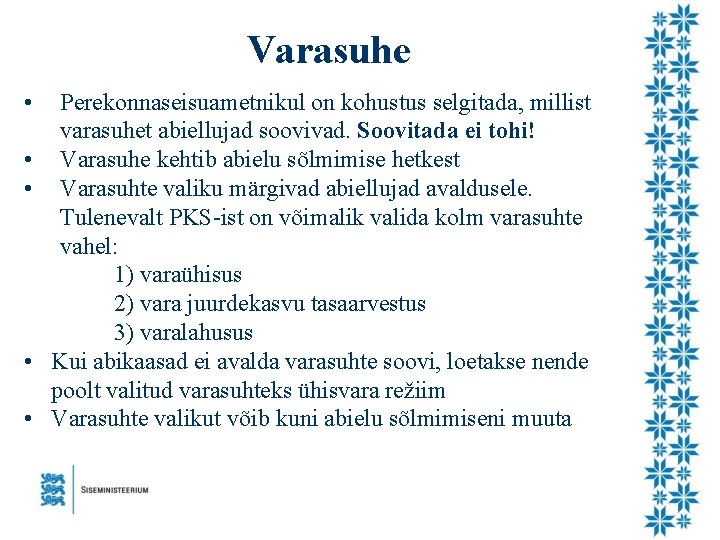 Varasuhe • • • Perekonnaseisuametnikul on kohustus selgitada, millist varasuhet abiellujad soovivad. Soovitada ei