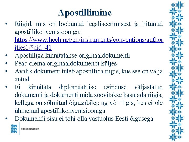 Apostillimine • • • Riigid, mis on loobunud legaliseerimisest ja liitunud apostillikonventsiooniga: https: //www.