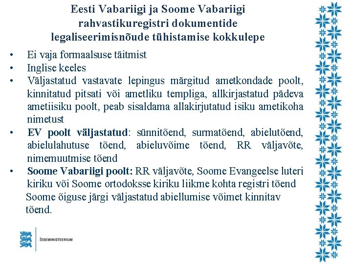 Eesti Vabariigi ja Soome Vabariigi rahvastikuregistri dokumentide legaliseerimisnõude tühistamise kokkulepe • • • Ei