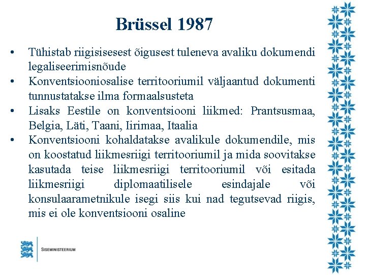 Brüssel 1987 • • Tühistab riigisisesest õigusest tuleneva avaliku dokumendi legaliseerimisnõude Konventsiooniosalise territooriumil väljaantud