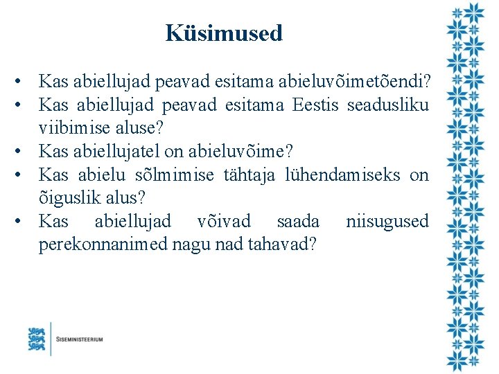 Küsimused • Kas abiellujad peavad esitama abieluvõimetõendi? • Kas abiellujad peavad esitama Eestis seadusliku