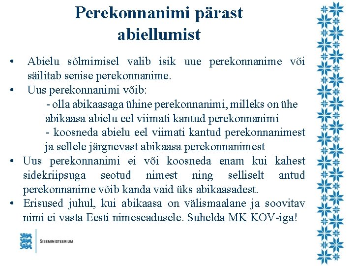 Perekonnanimi pärast abiellumist • Abielu sõlmimisel valib isik uue perekonnanime või säilitab senise perekonnanime.