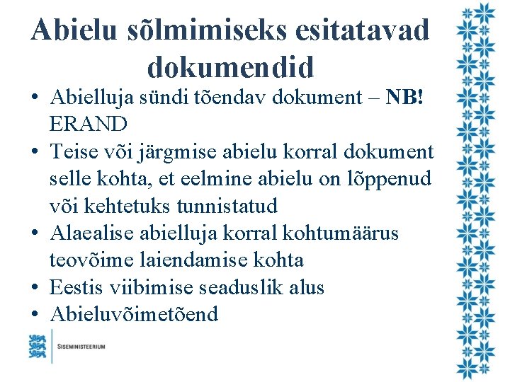 Abielu sõlmimiseks esitatavad dokumendid • Abielluja sündi tõendav dokument – NB! ERAND • Teise