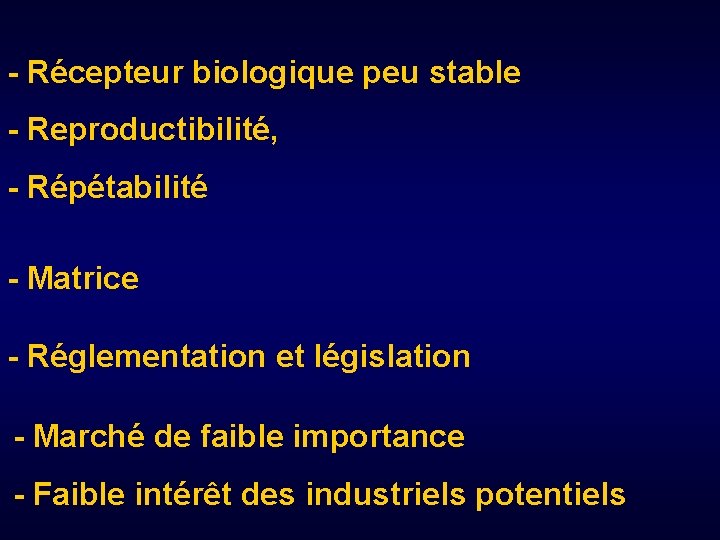 - Récepteur biologique peu stable - Reproductibilité, - Répétabilité - Matrice - Réglementation et