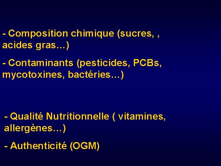 - Composition chimique (sucres, , acides gras…) - Contaminants (pesticides, PCBs, mycotoxines, bactéries…) -