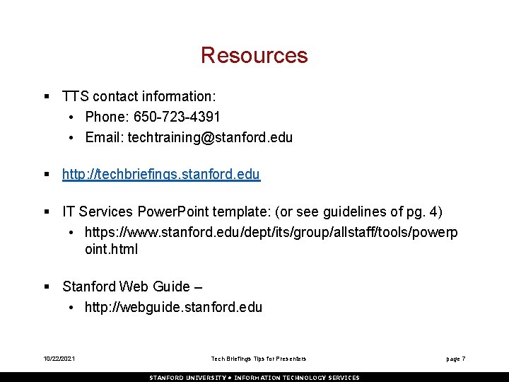 Resources § TTS contact information: • Phone: 650 -723 -4391 • Email: techtraining@stanford. edu