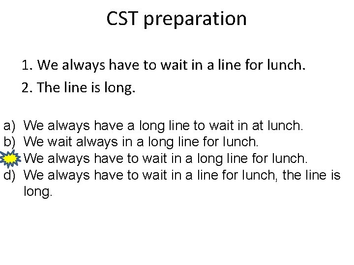 CST preparation 1. We always have to wait in a line for lunch. 2.