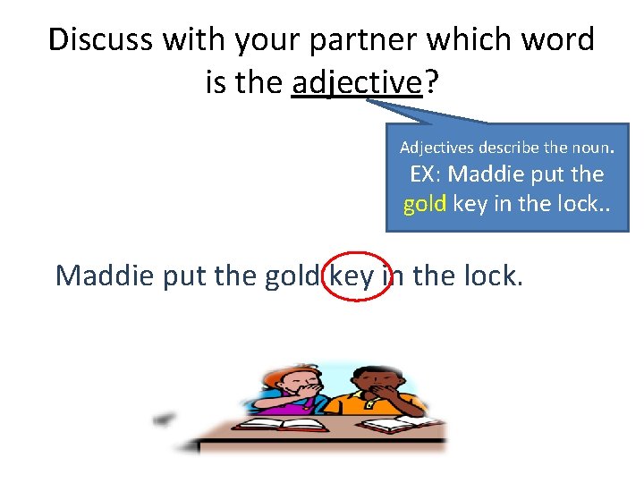 Discuss with your partner which word is the adjective? Adjectives describe the noun. EX: