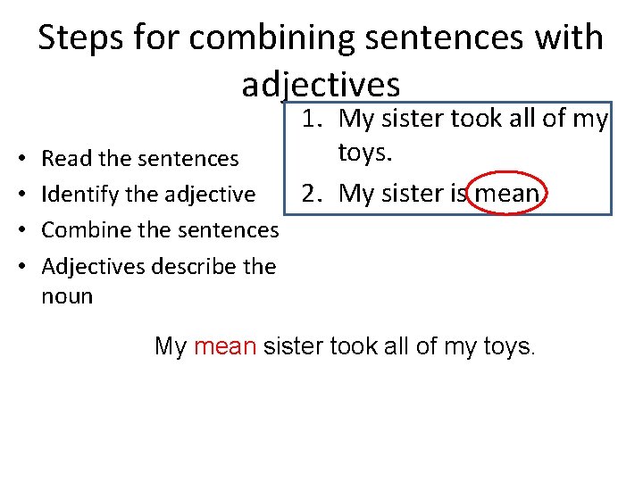 Steps for combining sentences with adjectives • • Read the sentences Identify the adjective