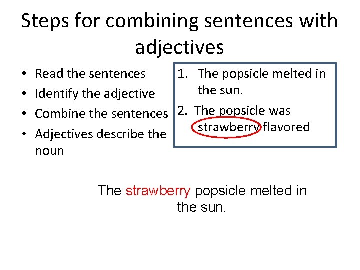 Steps for combining sentences with adjectives • • Read the sentences 1. The popsicle