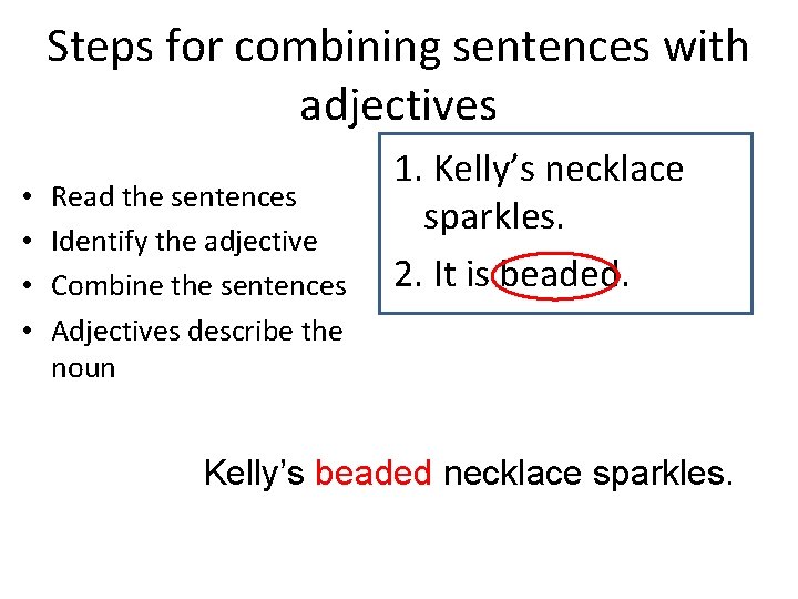 Steps for combining sentences with adjectives • • Read the sentences Identify the adjective