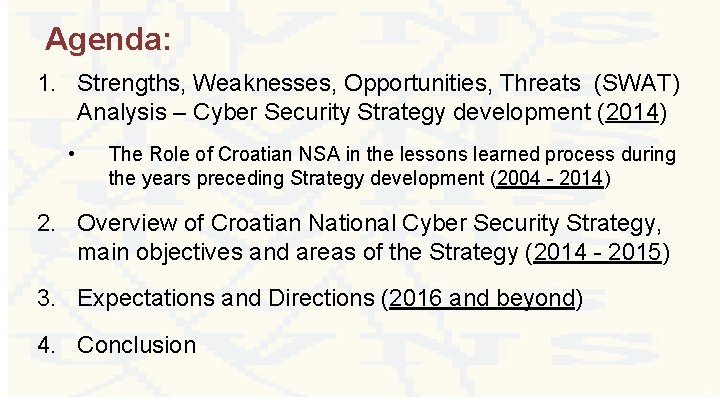 Agenda: 1. Strengths, Weaknesses, Opportunities, Threats (SWAT) Analysis – Cyber Security Strategy development (2014)