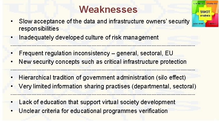 Weaknesses • Slow acceptance of the data and infrastructure owners’ security responsibilities • Inadequately