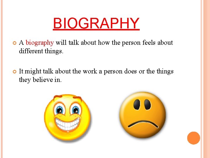 BIOGRAPHY A biography will talk about how the person feels about different things. It BIOGRAPHY A biography will talk about how the person feels about different things. It