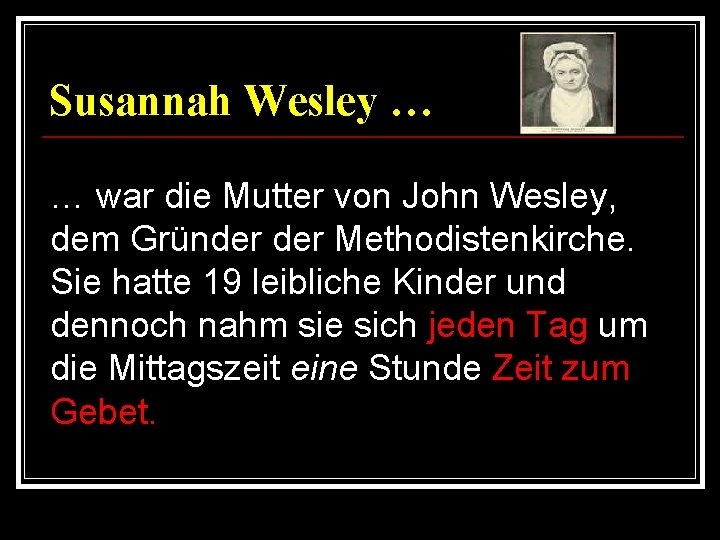 Susannah Wesley … … war die Mutter von John Wesley, dem Gründer Methodistenkirche. Sie