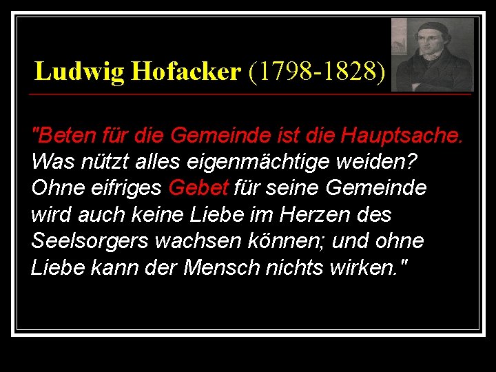 Ludwig Hofacker (1798 -1828) "Beten für die Gemeinde ist die Hauptsache. Was nützt alles