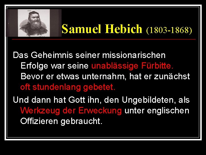 Samuel Hebich (1803 -1868) Das Geheimnis seiner missionarischen Erfolge war seine unablässige Fürbitte. Bevor