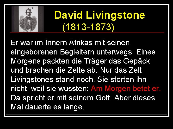 David Livingstone (1813 -1873) Er war im Innern Afrikas mit seinen eingeborenen Begleitern unterwegs.
