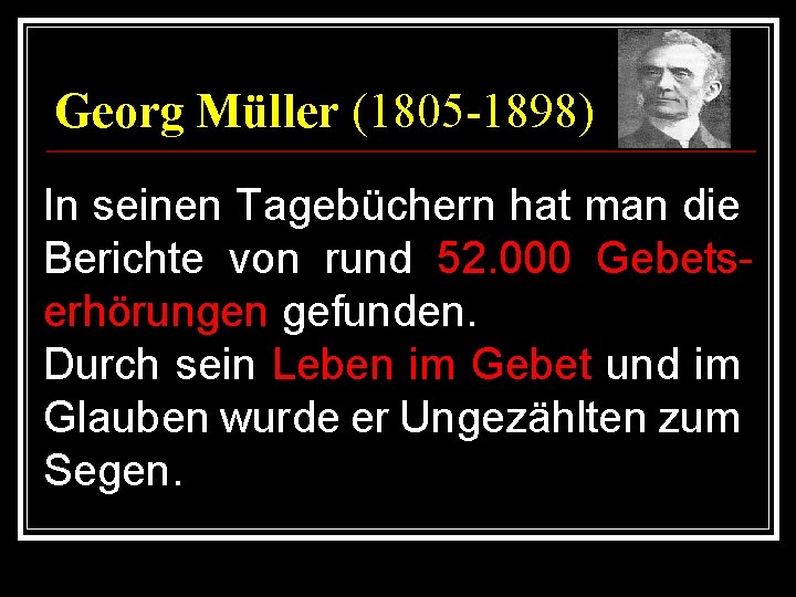 Georg Müller (1805 -1898) In seinen Tagebüchern hat man die Berichte von rund 52.