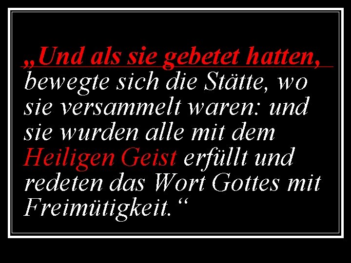 „Und als sie gebetet hatten, bewegte sich die Stätte, wo sie versammelt waren: und